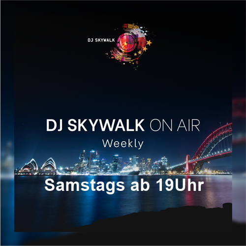 Immer Samstags ab 19h Dj Skywalk mit On Air - Weekly
